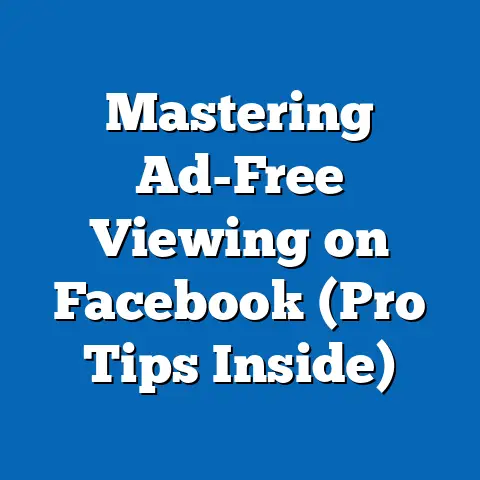 Mastering Ad-Free Viewing on Facebook  (Pro Tips Inside)