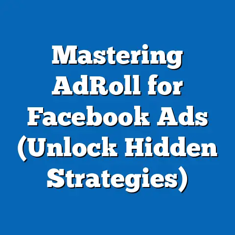 Mastering AdRoll for Facebook Ads  (Unlock Hidden Strategies)