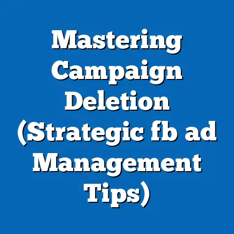 Mastering Campaign Deletion (Strategic fb ad Management Tips)