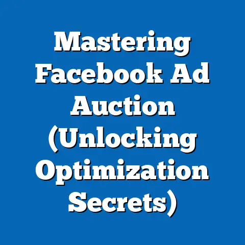 Mastering Facebook Ad Auction  (Unlocking Optimization Secrets)
