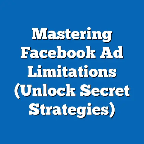 Mastering Facebook Ad Limitations  (Unlock Secret Strategies)