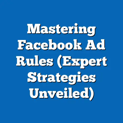 Mastering Facebook Ad Rules  (Expert Strategies Unveiled)