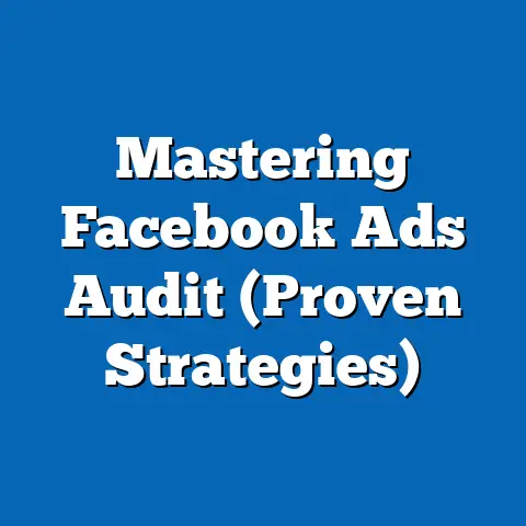 Mastering Facebook Ads Audit  (Proven Strategies)