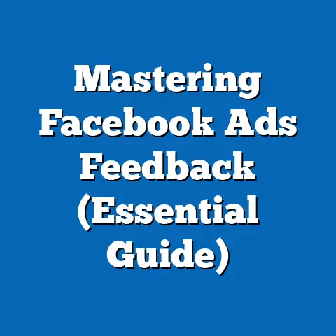 Mastering Facebook Ads Feedback  (Essential Guide)