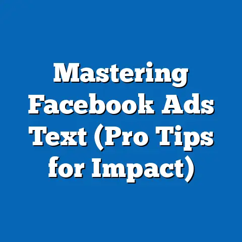 Mastering Facebook Ads Text  (Pro Tips for Impact)