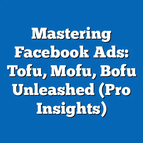 Mastering Facebook Ads: Tofu, Mofu, Bofu Unleashed  (Pro Insights)