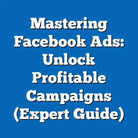 Mastering Facebook Ads: Unlock Profitable Campaigns  (Expert Guide)