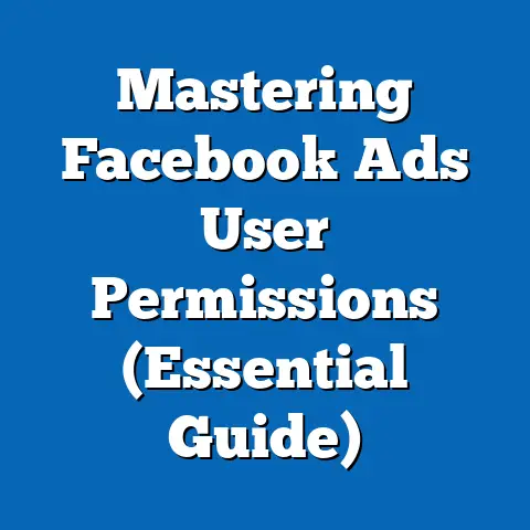 Mastering Facebook Ads User Permissions  (Essential Guide)