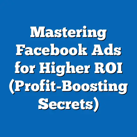 Mastering Facebook Ads for Higher ROI  (Profit-Boosting Secrets)