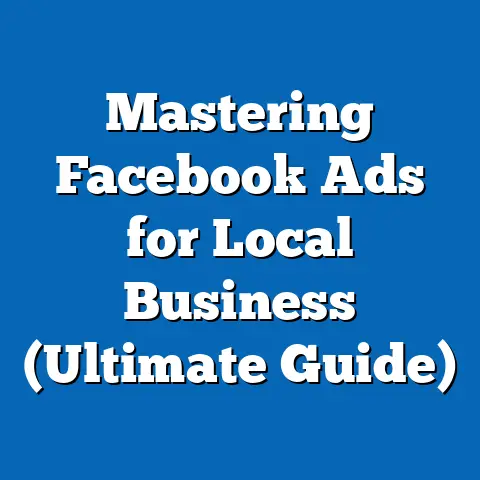Mastering Facebook Ads for Local Business  (Ultimate Guide)