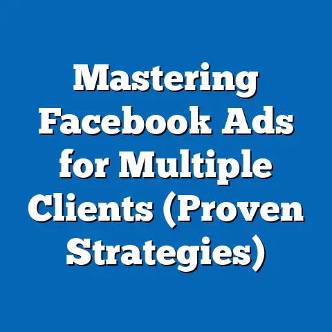 Mastering Facebook Ads for Multiple Clients  (Proven Strategies)