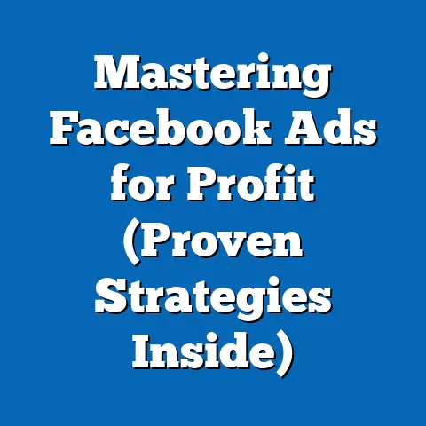 Mastering Facebook Ads for Profit  (Proven Strategies Inside)