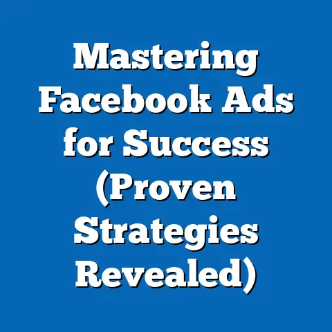 Mastering Facebook Ads for Success  (Proven Strategies Revealed)