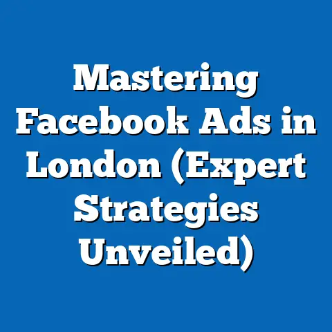 Mastering Facebook Ads in London  (Expert Strategies Unveiled)