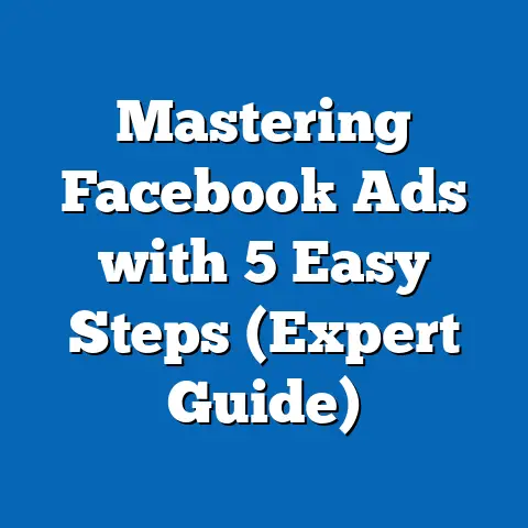 Mastering Facebook Ads with 5 Easy Steps  (Expert Guide)