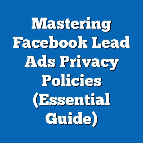 Mastering Facebook Lead Ads Privacy Policies  (Essential Guide)