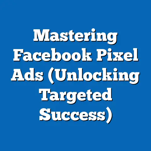 Mastering Facebook Pixel Ads  (Unlocking Targeted Success)