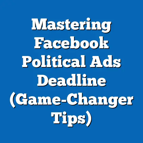 Mastering Facebook Political Ads Deadline  (Game-Changer Tips)