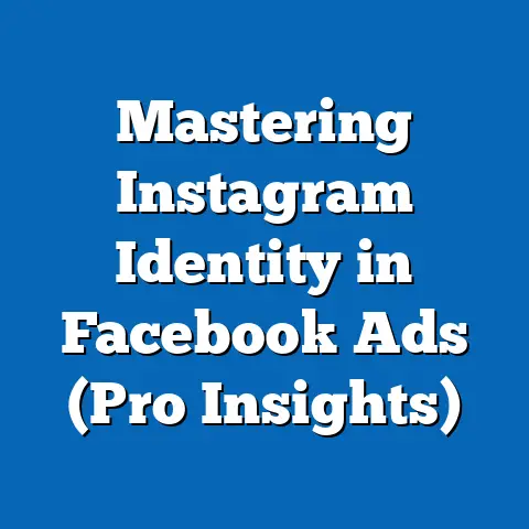 Mastering Instagram Identity in Facebook Ads  (Pro Insights)