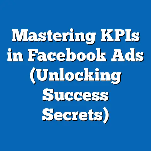 Mastering KPIs in Facebook Ads  (Unlocking Success Secrets)