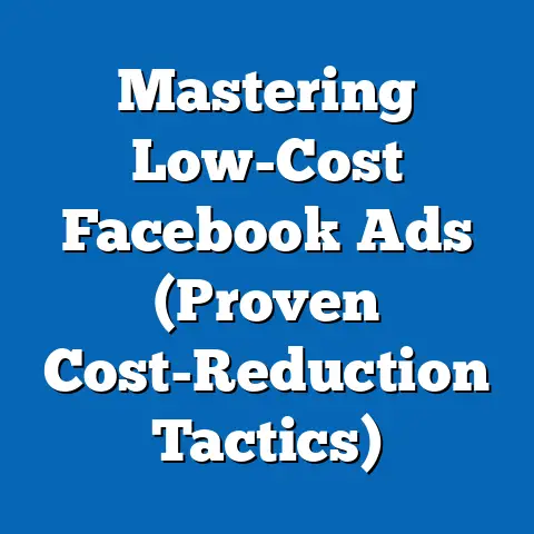 Mastering Low-Cost Facebook Ads  (Proven Cost-Reduction Tactics)