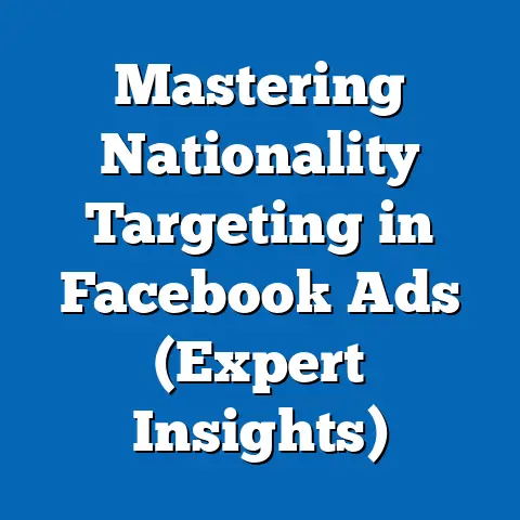 Mastering Nationality Targeting in Facebook Ads  (Expert Insights)