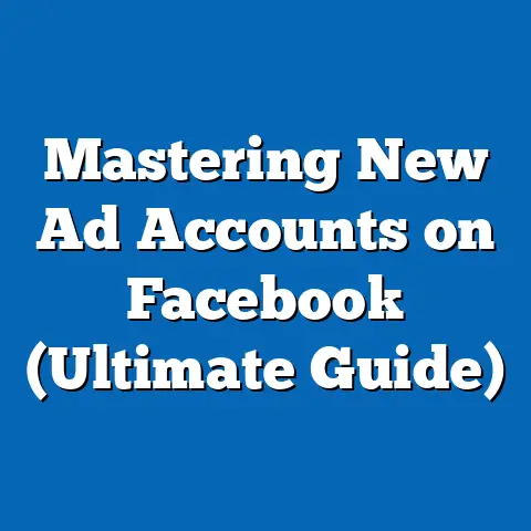 Mastering New Ad Accounts on Facebook  (Ultimate Guide)