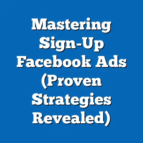 Mastering Sign-Up Facebook Ads  (Proven Strategies Revealed)