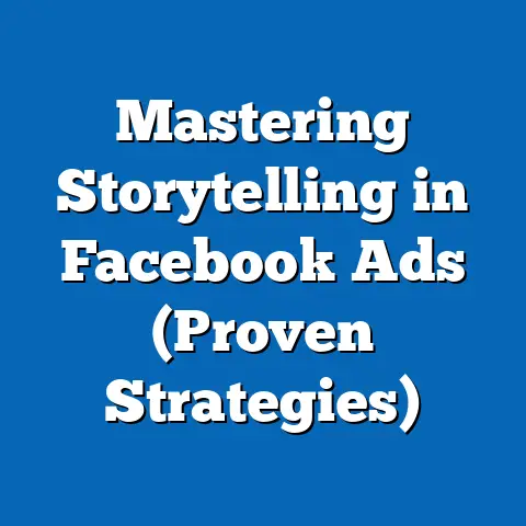 Mastering Storytelling in Facebook Ads  (Proven Strategies)