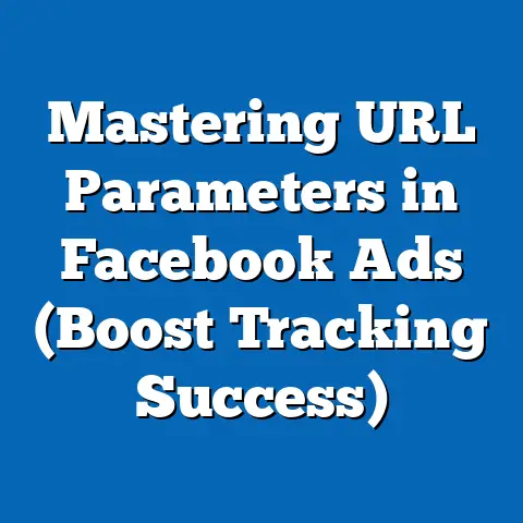 Mastering URL Parameters in Facebook Ads  (Boost Tracking Success)