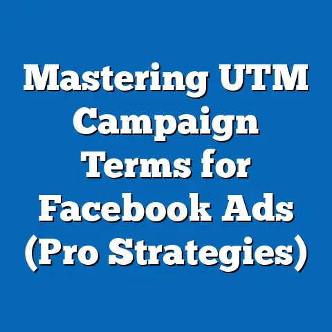Mastering UTM Campaign Terms for Facebook Ads  (Pro Strategies)