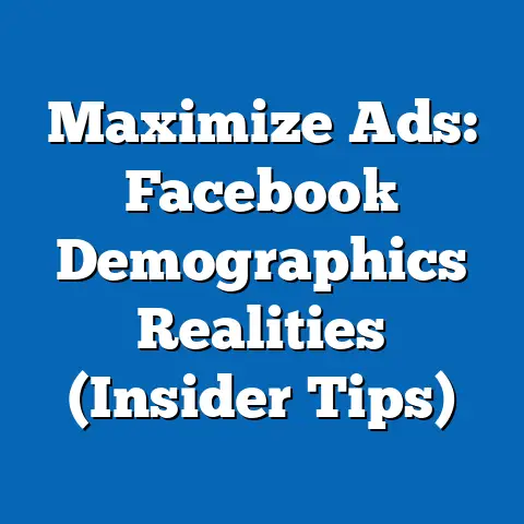 Maximize Ads: Facebook Demographics Realities  (Insider Tips)