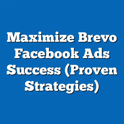 Maximize Brevo Facebook Ads Success  (Proven Strategies)