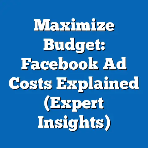 Maximize Budget: Facebook Ad Costs Explained  (Expert Insights)