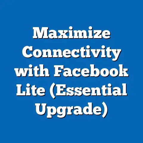 Maximize Connectivity with Facebook Lite  (Essential Upgrade)