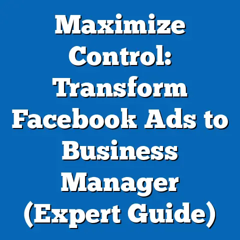 Maximize Control: Transform Facebook Ads to Business Manager  (Expert Guide)