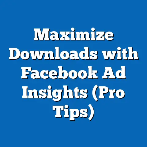 Maximize Downloads with Facebook Ad Insights  (Pro Tips)