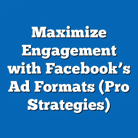 Maximize Engagement with Facebook’s Ad Formats  (Pro Strategies)
