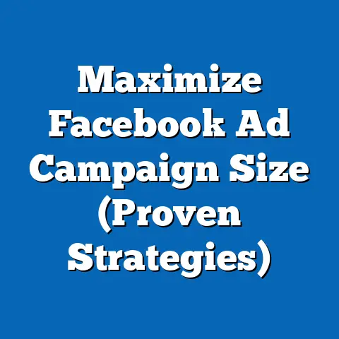 Maximize Facebook Ad Campaign Size  (Proven Strategies)