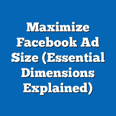 Maximize Facebook Ad Size  (Essential Dimensions Explained)