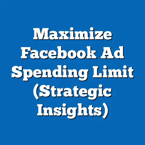Maximize Facebook Ad Spending Limit  (Strategic Insights)