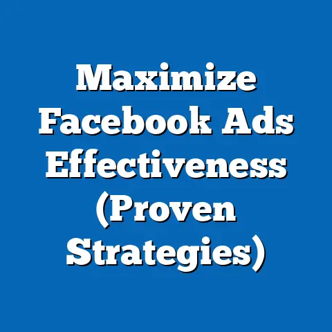 Maximize Facebook Ads Effectiveness  (Proven Strategies)