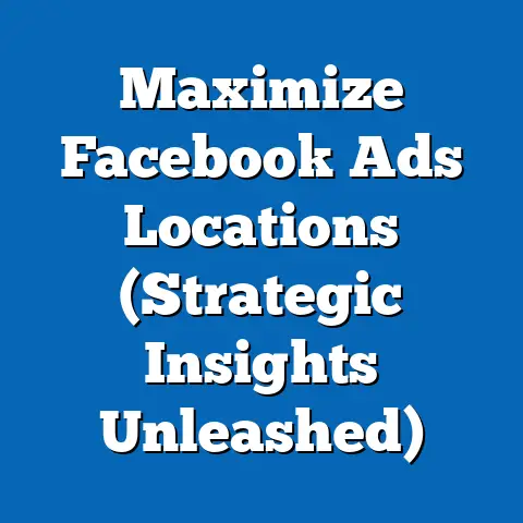 Maximize Facebook Ads Locations  (Strategic Insights Unleashed)