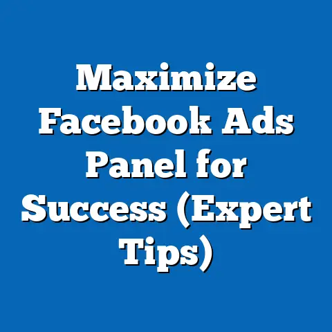 Maximize Facebook Ads Panel for Success  (Expert Tips)