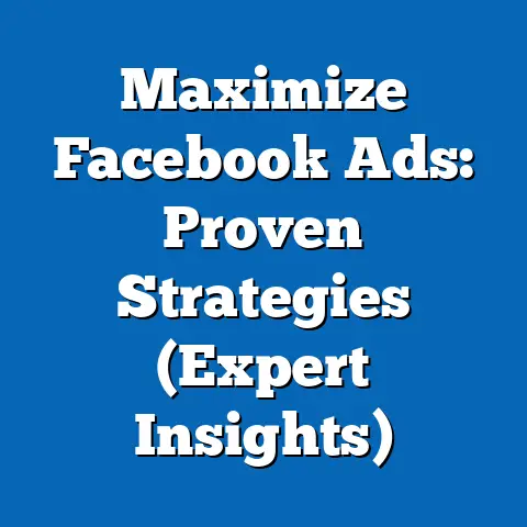Maximize Facebook Ads: Proven Strategies  (Expert Insights)