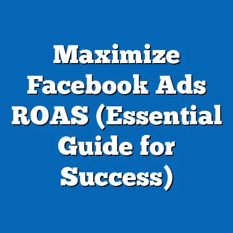 Maximize Facebook Ads ROAS  (Essential Guide for Success)