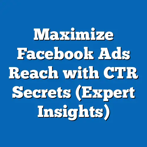 Maximize Facebook Ads Reach with CTR Secrets  (Expert Insights)