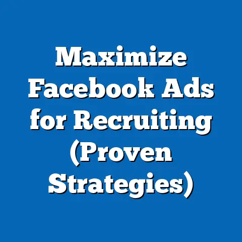 Maximize Facebook Ads for Recruiting  (Proven Strategies)
