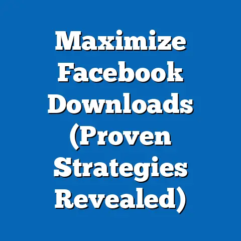 Maximize Facebook Downloads  (Proven Strategies Revealed)
