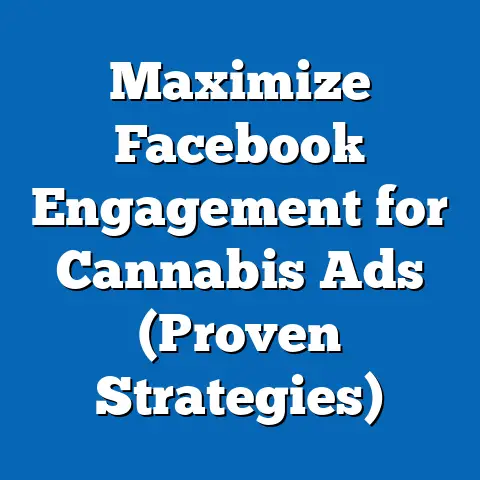 Maximize Facebook Engagement for Cannabis Ads  (Proven Strategies)